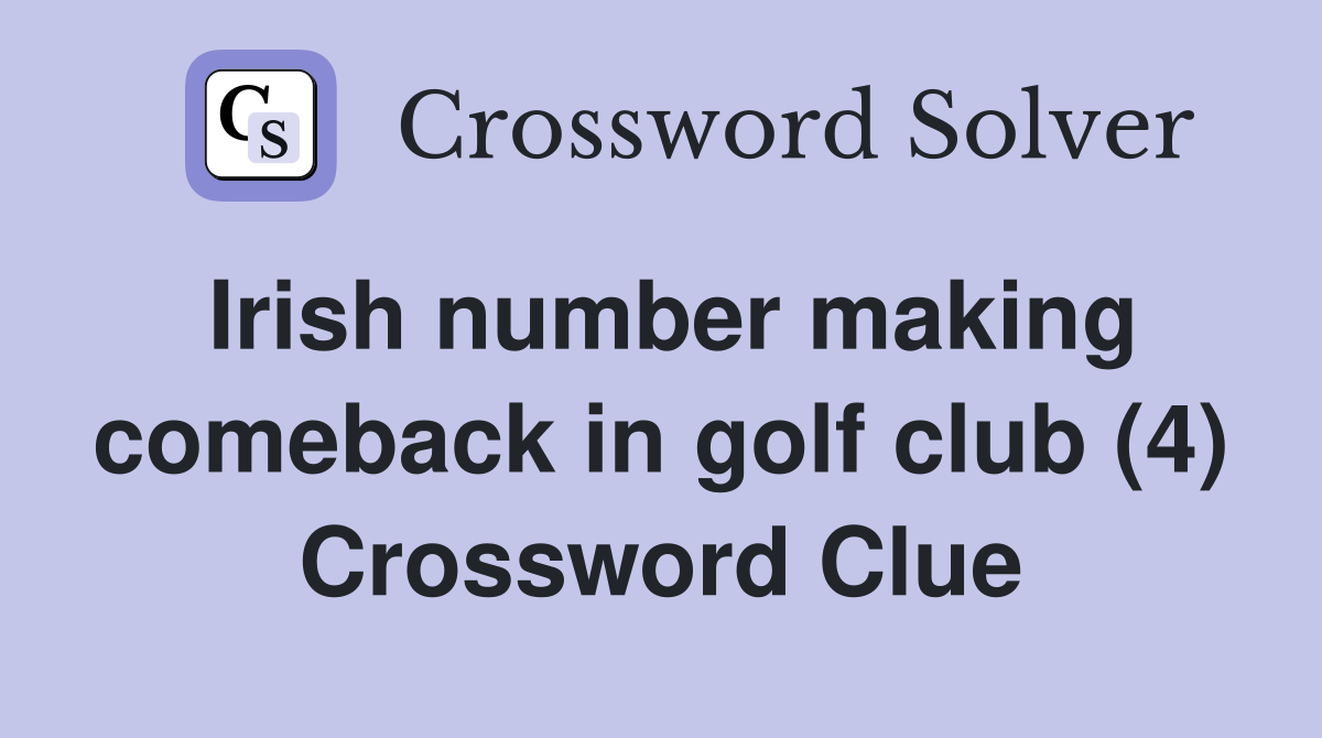 Irish number making comeback in golf club (4) Crossword Clue Answers